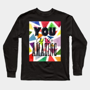 You are Amazing Long Sleeve T-Shirt